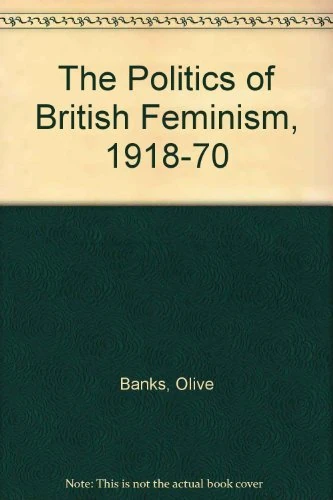 The Politics of British Feminism, 1918–1970
