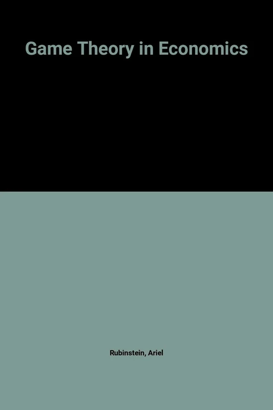 Game Theory in Economics (The International Library of Critical Writings in Economics series)