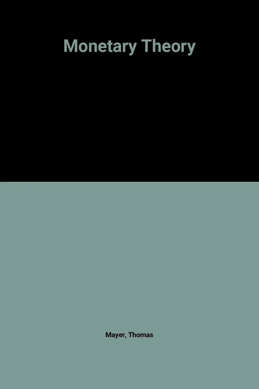 Monetary Theory (The International Library of Critical Writings in Economics series)