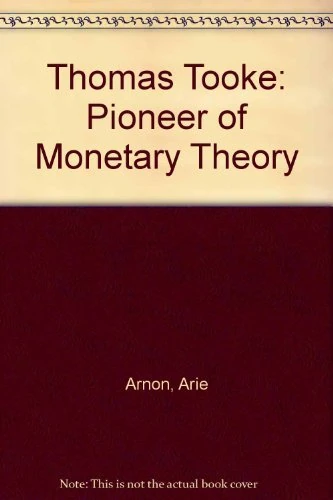 Thomas Tooke: Pioneer of Monetary Theory
