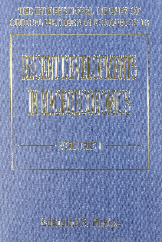 RECENT DEVELOPMENTS IN MACROECONOMICS (The International Library of Critical Writings in Economics series)