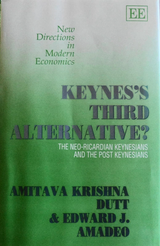 Keynes’s Third Alternative: The Neo-Ricardian Keynesians and the Post Keynesians (New Directions in Modern Economics series)