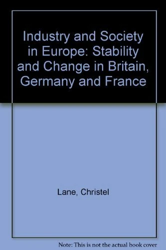 Industry and Society in Europe: Stability and Change in Britain, Germany and France