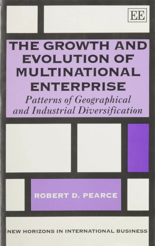 The Growth and Evolution of Multinational Enterprise: Patterns of Geographical and Industrial Diversification (New Horizons in International Business series)