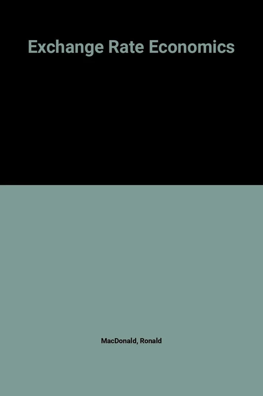 EXCHANGE RATE ECONOMICS (The International Library of Critical Writings in Economics series)