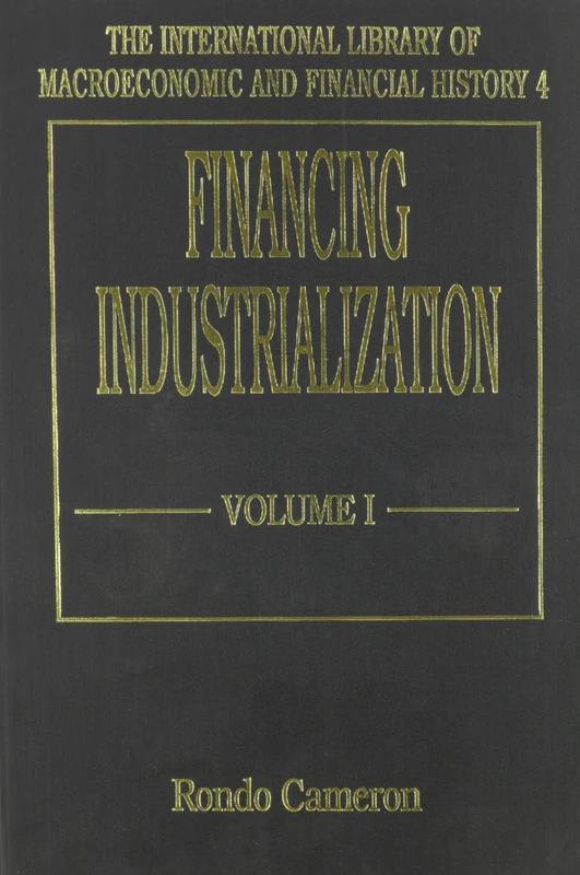 FINANCING INDUSTRIALIZATION (The International Library of Macroeconomic and Financial History series)