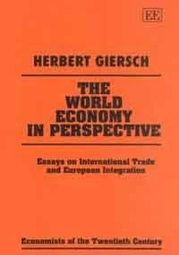 THE WORLD ECONOMY IN PERSPECTIVE: Essays on International Trade and European Integration (Economists of the Twentieth Century series)