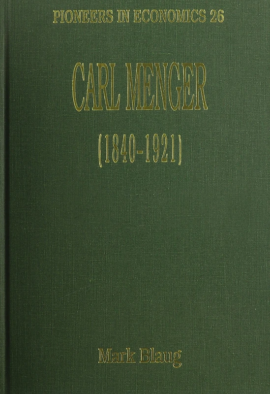 Carl Menger (1840–1921) (Pioneers in Economics series)