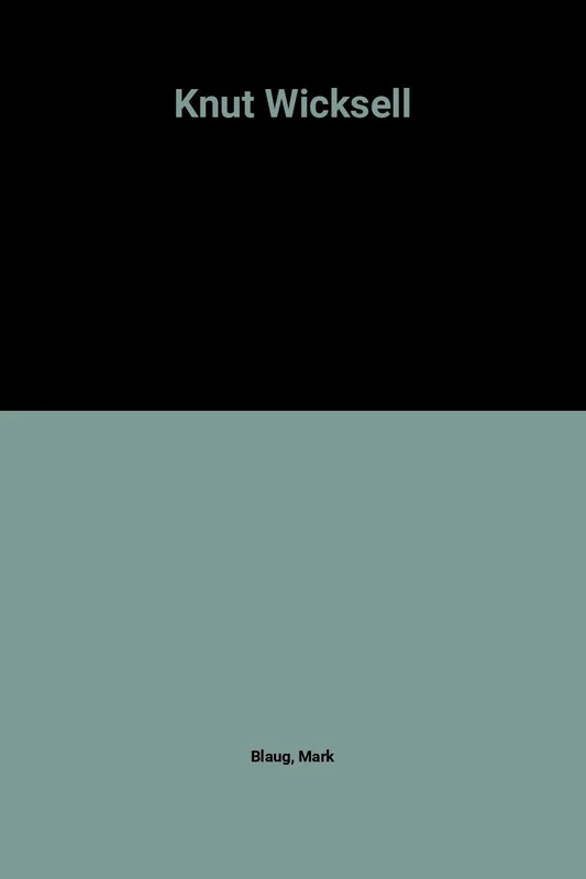 Knut Wicksell (1851–1926) (Pioneers in Economics series)