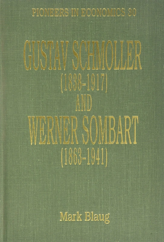 Gustav Schmoller (1838–1917) and Werner Sombart (1863–1941) (Pioneers in Economics series)