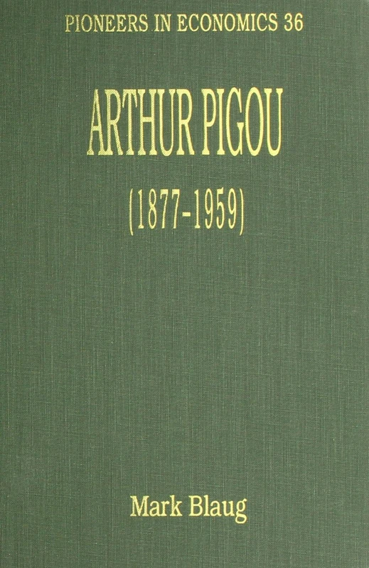 Arthur Pigou (1877–1959) (Pioneers in Economics series)