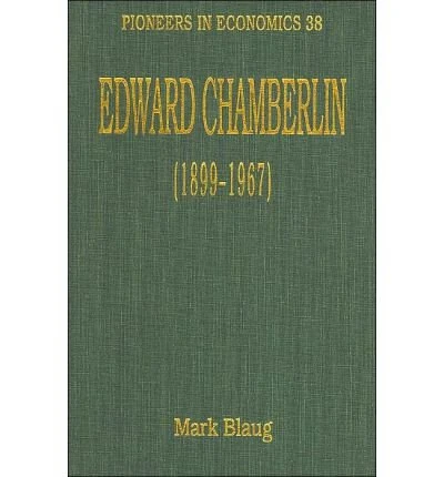 Edward Chamberlin (1899–1967) (Pioneers in Economics series)