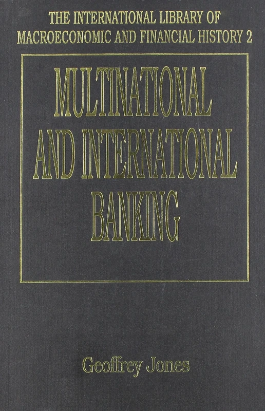 MULTINATIONAL AND INTERNATIONAL BANKING (The International Library of Macroeconomic and Financial History series)