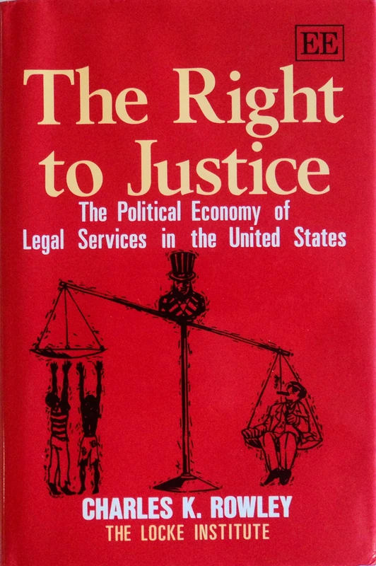 THE RIGHT TO JUSTICE: The Political Economy of Legal Services in the United States (The Locke Institute series)