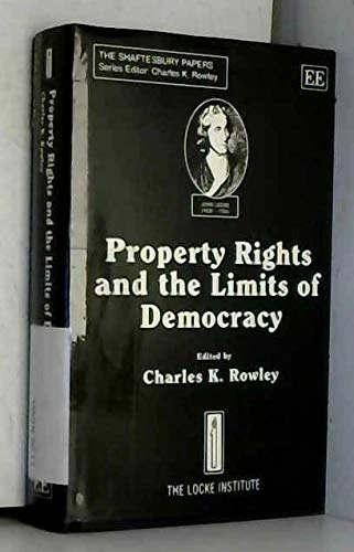 Property Rights and the Limits of Democracy (The Shaftesbury Papers series)