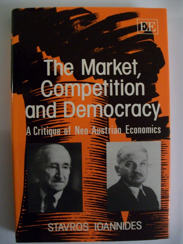 THE MARKET, COMPETITION AND DEMOCRACY: A Critique of Neo-Austrian Economics