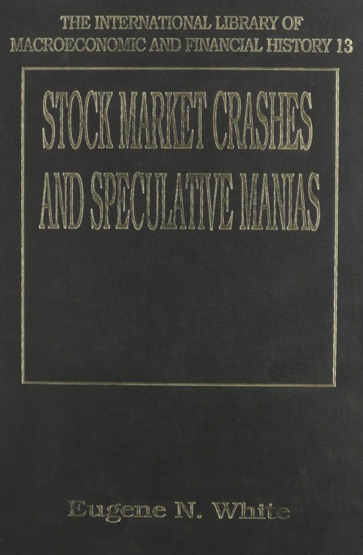 STOCK MARKET CRASHES AND SPECULATIVE MANIAS (The International Library of Macroeconomic and Financial History series)
