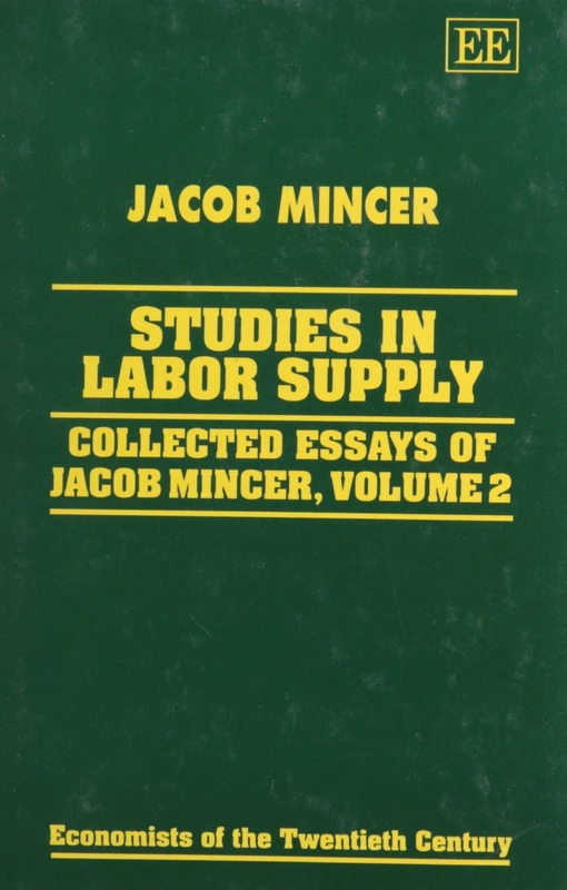 STUDIES IN LABOR SUPPLY: Collected Essays of Jacob Mincer, Volume 2 (Economists of the Twentieth Century series)