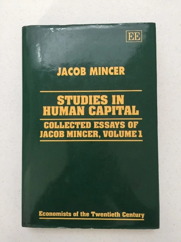 STUDIES IN HUMAN CAPITAL: Collected Essays of Jacob Mincer, Volume 1 (Economists of the Twentieth Century series)
