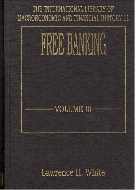 Free Banking (The International Library of Macroeconomic and Financial History series)