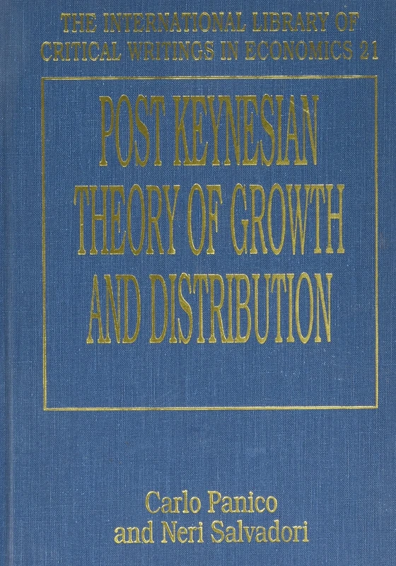 POST KEYNESIAN THEORY OF GROWTH AND DISTRIBUTION (The International Library of Critical Writings in Economics series)