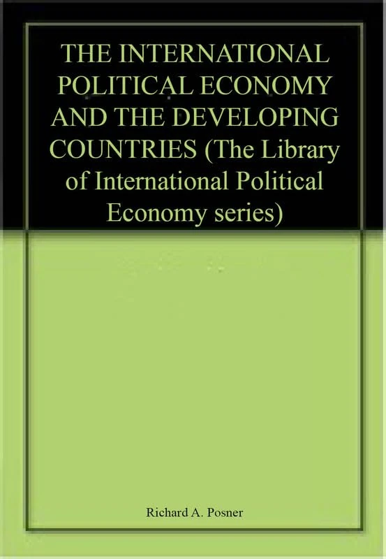 THE INTERNATIONAL POLITICAL ECONOMY AND THE DEVELOPING COUNTRIES (The Library of International Political Economy series)