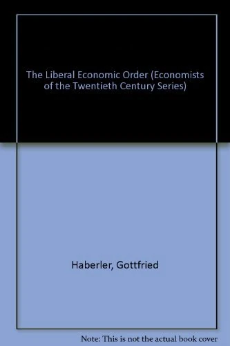 THE LIBERAL ECONOMIC ORDER (Economists of the Twentieth Century series)