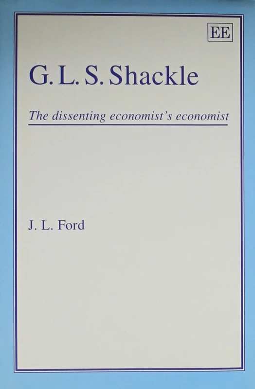 G.L.S. SHACKLE: The Dissenting Economist’s Economist