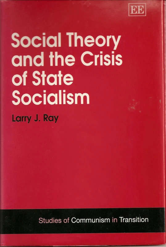 Social Theory and the Crisis of State Socialism (Studies of Communism in Transition series)