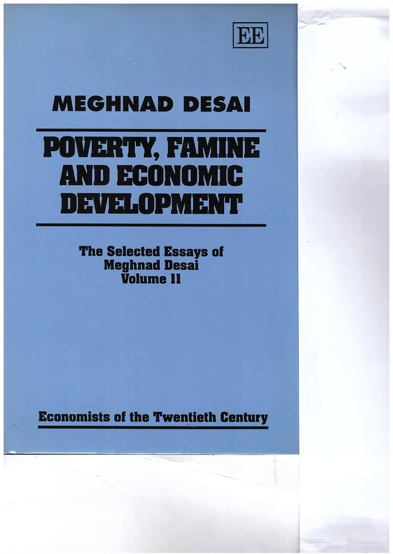 POVERTY, FAMINE AND ECONOMIC DEVELOPMENT: The Selected Essays of Meghnad Desai, Volume II: 002 (Economists of the Twentieth Century series)
