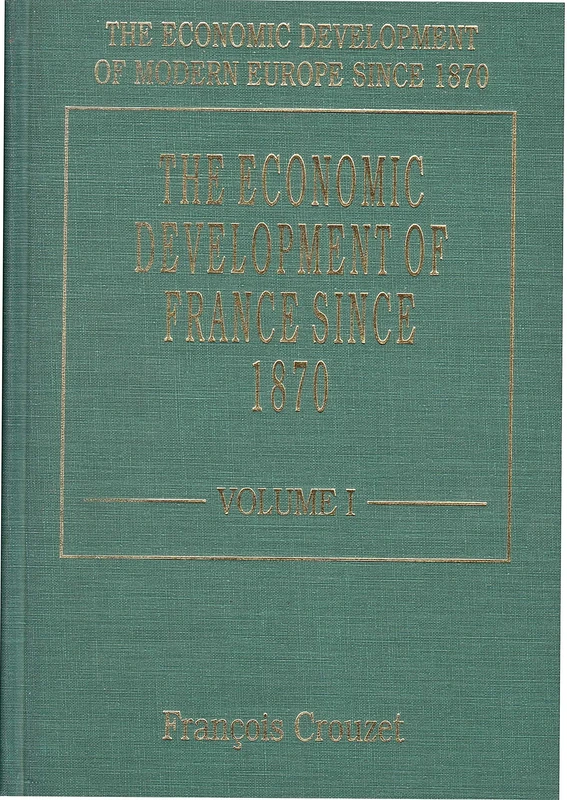 THE ECONOMIC DEVELOPMENT OF FRANCE SINCE 1870 (The Economic Development of Modern Europe Since 1870 series)