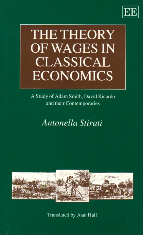 THE THEORY OF WAGES IN CLASSICAL ECONOMICS: A Study of Adam Smith, David Ricardo and their Contemporaries