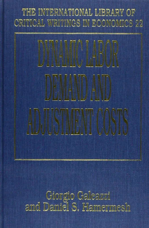 DYNAMIC LABOR DEMAND AND ADJUSTMENT COSTS (The International Library of Critical Writings in Economics series)