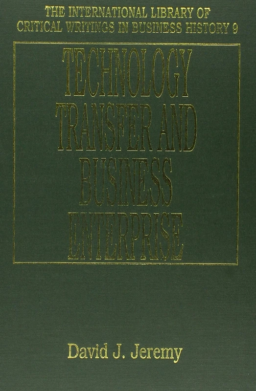 TECHNOLOGY TRANSFER AND BUSINESS ENTERPRISE (The International Library of Critical Writings in Business History series)