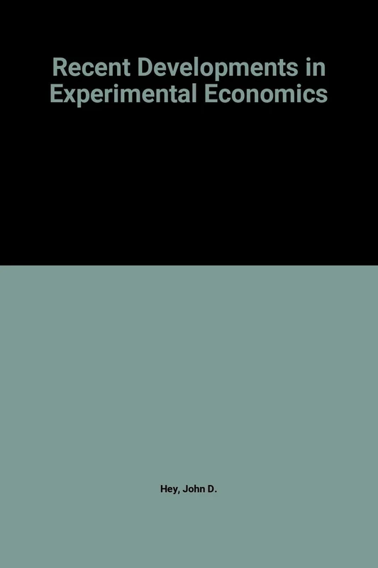 RECENT DEVELOPMENTS IN EXPERIMENTAL ECONOMICS (The International Library of Critical Writings in Economics series)