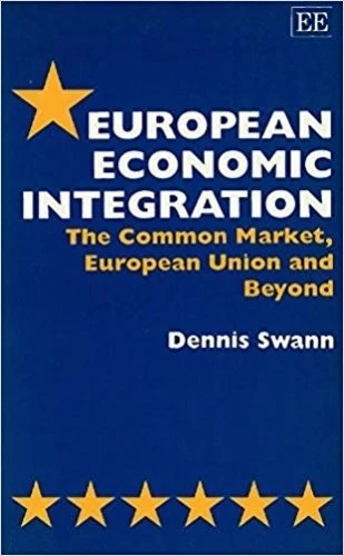 European Economic Integration: The Common Market, European Union and Beyond