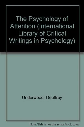 THE PSYCHOLOGY OF ATTENTION (The International Library of Critical Writings in Psychology series)
