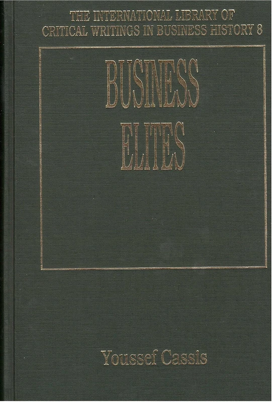 Business Elites (The International Library of Critical Writings in Business History series)