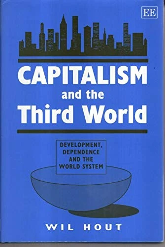 CAPITALISM AND THE THIRD WORLD: Development, Dependence and the World System