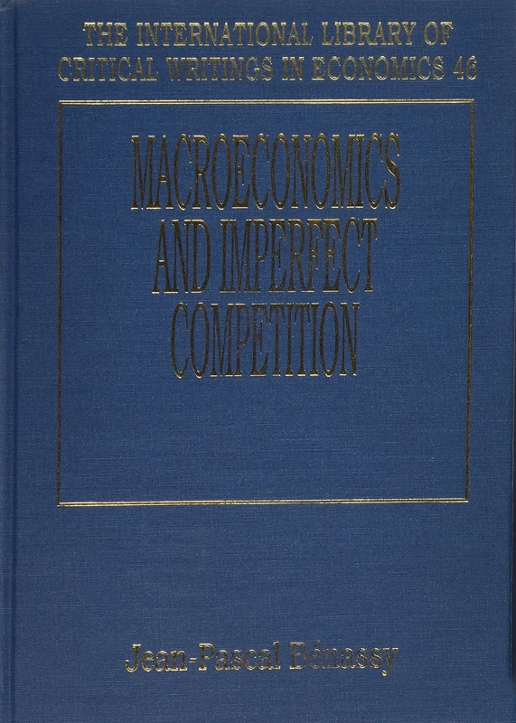 MACROECONOMICS AND IMPERFECT COMPETITION (The International Library of Critical Writings in Economics series)