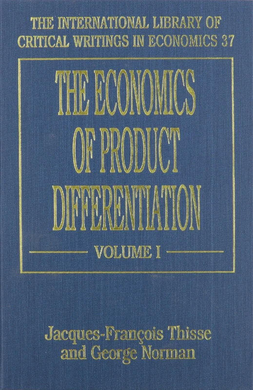 THE ECONOMICS OF PRODUCT DIFFERENTIATION (The International Library of Critical Writings in Economics series)