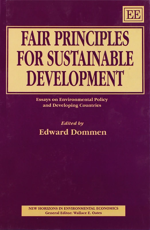 Fair Principles for Sustainable Development: Essays on Environmental Policy and Developing Countries (New Horizons in Environmental Economics series)