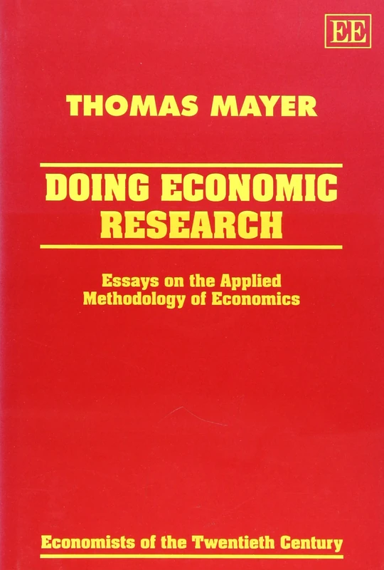 DOING ECONOMIC RESEARCH: Essays on the Applied Methodology of Economics (Economists of the Twentieth Century series)