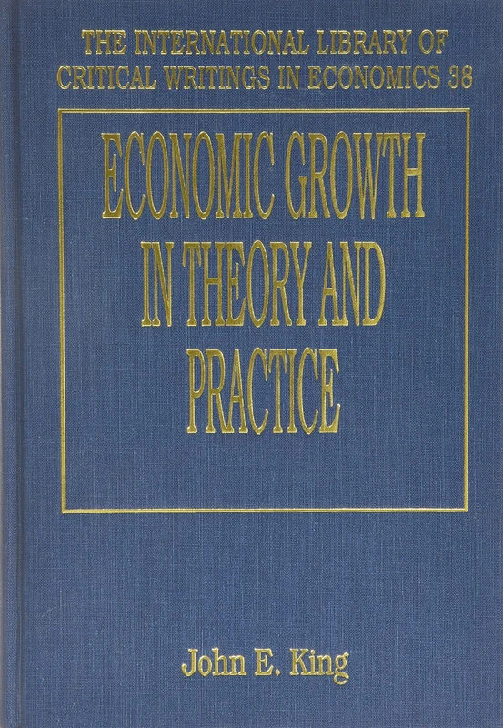 ECONOMIC GROWTH IN THEORY AND PRACTICE: A Kaldorian Perspective (The International Library of Critical Writings in Economics series)