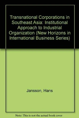 TRANSNATIONAL CORPORATIONS IN SOUTHEAST ASIA: An Institutional Approach to Industrial Organization (New Horizons in International Business series)