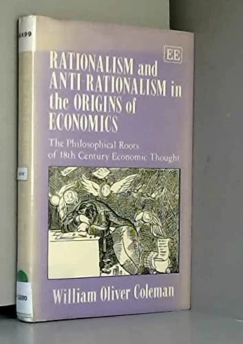 Rationalism and Anti-Rationalism in the Origins of Economics: The Philosophical Roots of 18th Century Economic Thought