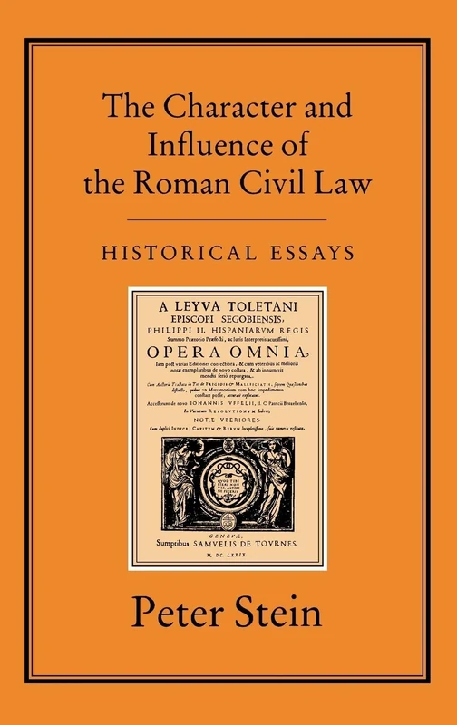 CHARACTER & INFLUENCE OF THE ROMAN LAW: Historical Essays