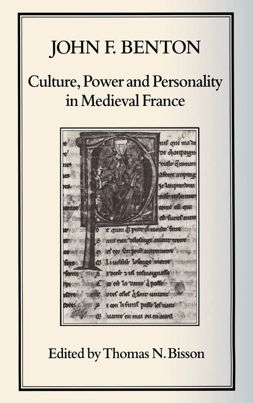 Culture, Power and Personality in Medieval France: John F. Benton
