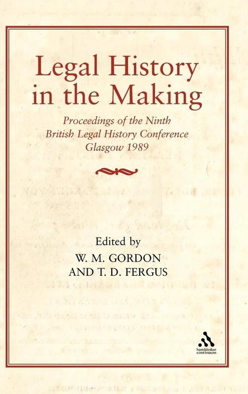 Legal History in the Making: Proceedings of the Ninth British Legal History Conference, Glasgow 1989