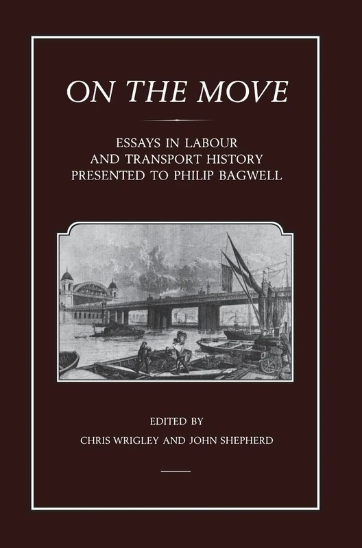 On the Move: Essays In Labour And Transport History Presented To Philip Bagwell